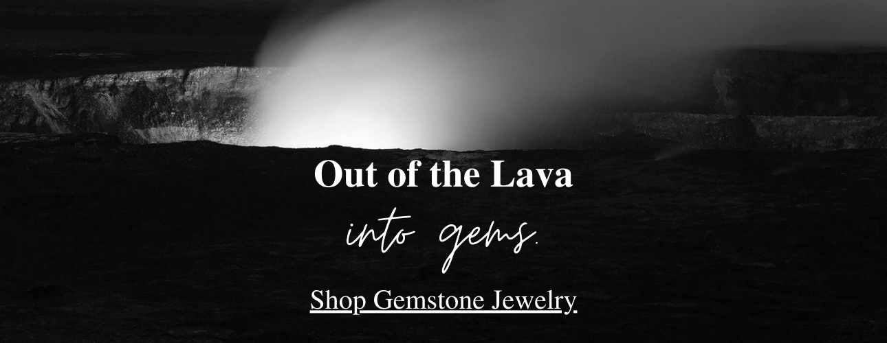 a black and white image of an erupting volcano and the words "Out of the Lava, into gems. Shop Gemstone Jewelry"