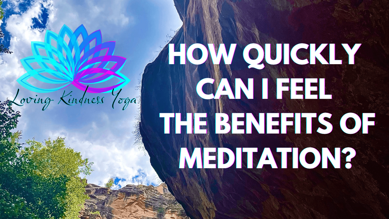 How Quickly Can I Feel The Benefits Of Meditation?