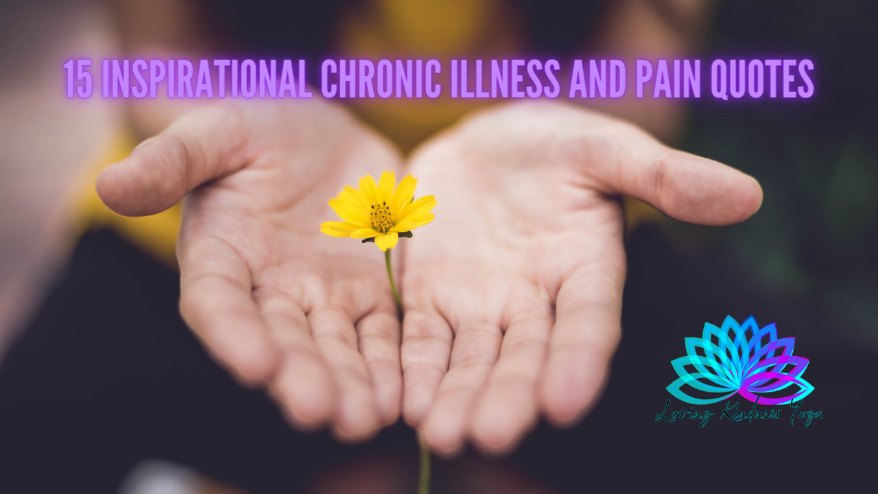 15 Inspirational Chronic Illness And Pain Quotes
