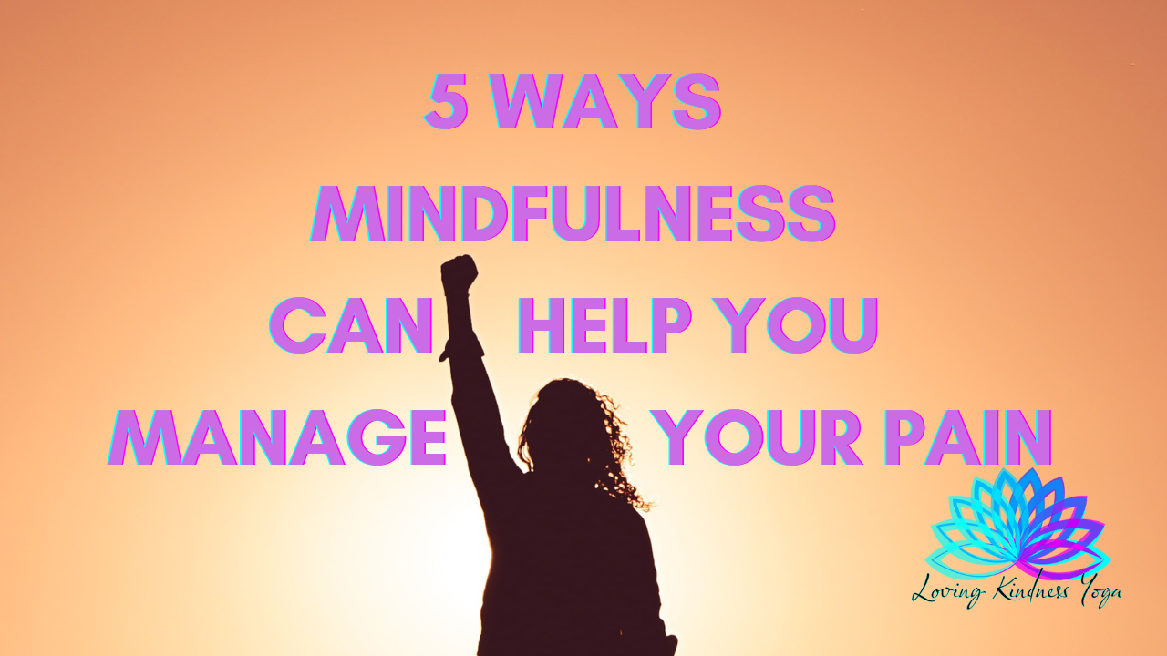 5 Ways Mindfulness Can Help You Manage Your Pain