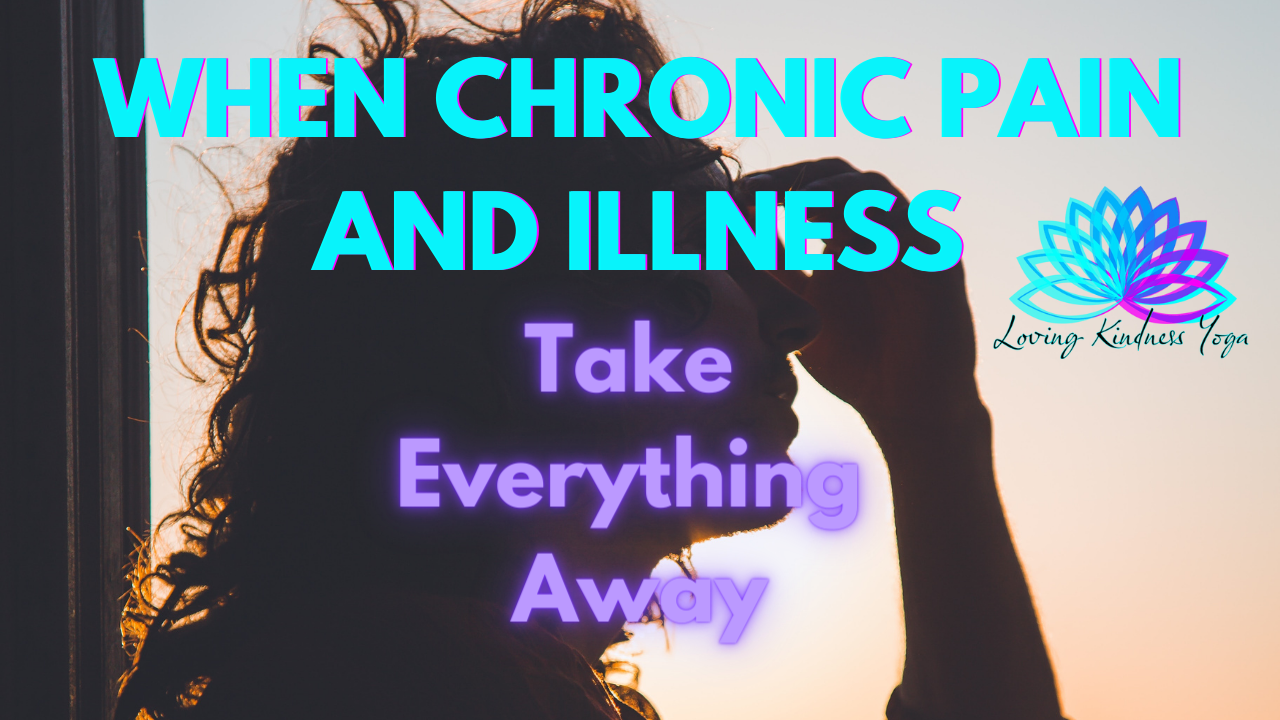 When Chronic Pain and Illness Take Everything Away